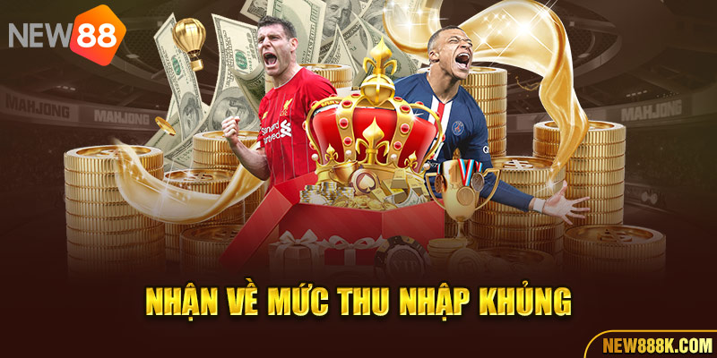 Nhận về mức thu nhập khủng
