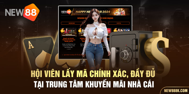 Hội viên lấy mã chính xác, đầy đủ tại trung tâm khuyến mãi nhà cái