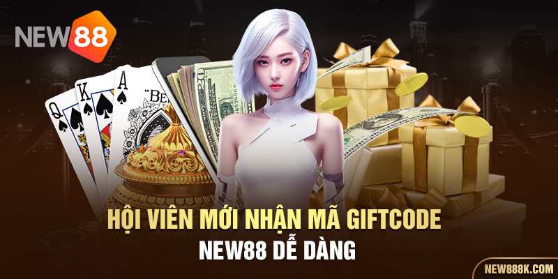 Hội viên mới lấy mã giftcode New88 dễ dàng