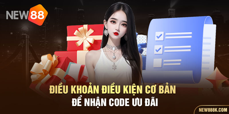 Điều khoản điều kiện cơ bản để nhận code ưu đãi
