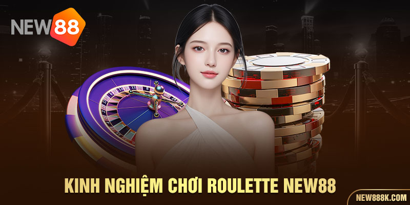 Kinh nghiệm chơi Roulette NEW88