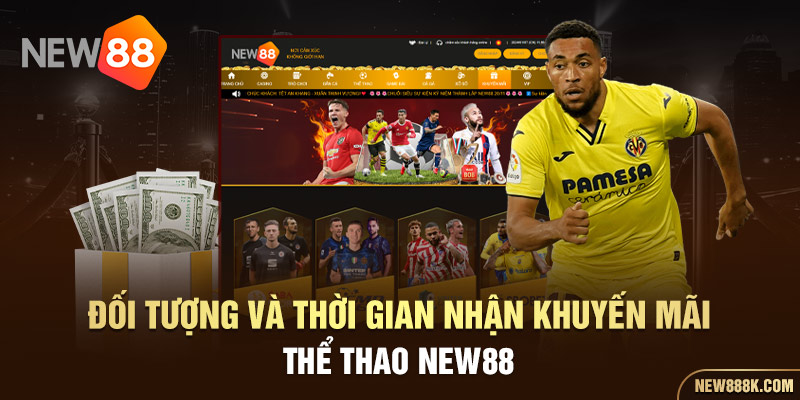 Đối tượng và thời gian nhận khuyến mãi thể thao NEW88