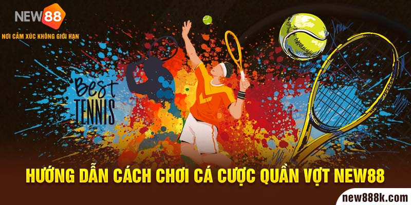 Hướng dẫn cách chơi cá cược Quần vợt New88