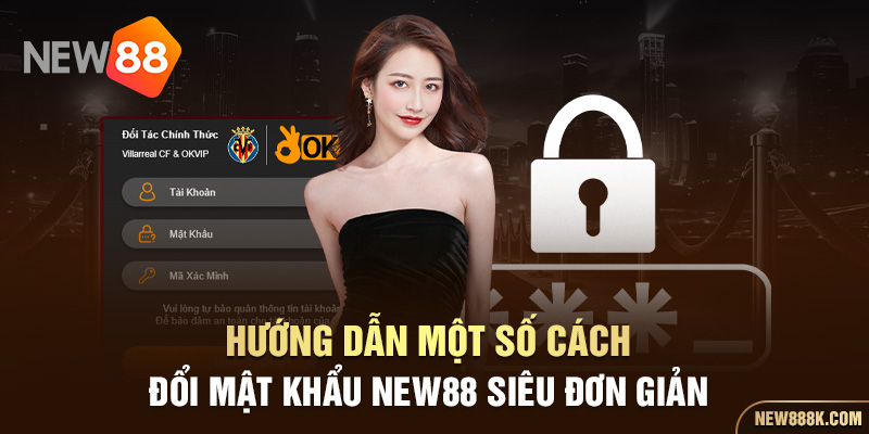 Hướng dẫn một số cách đổi mật khẩu New88 siêu đơn giản