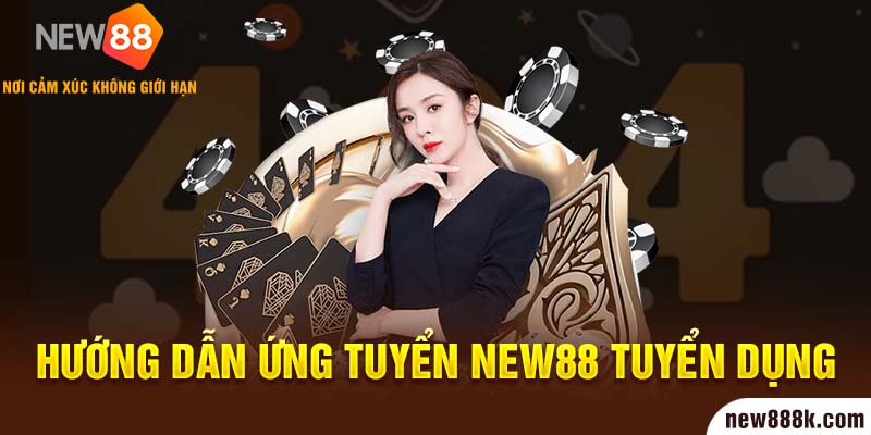 Hướng dẫn ứng tuyển New88 tuyển dụng