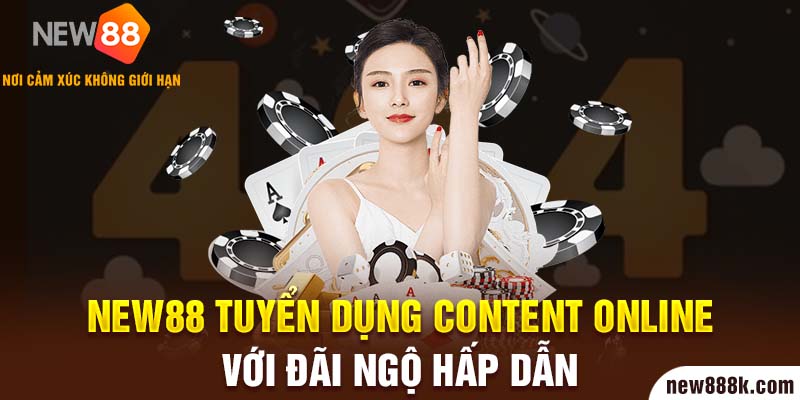 New88 tuyển dụng content online với đãi ngộ hấp dẫn