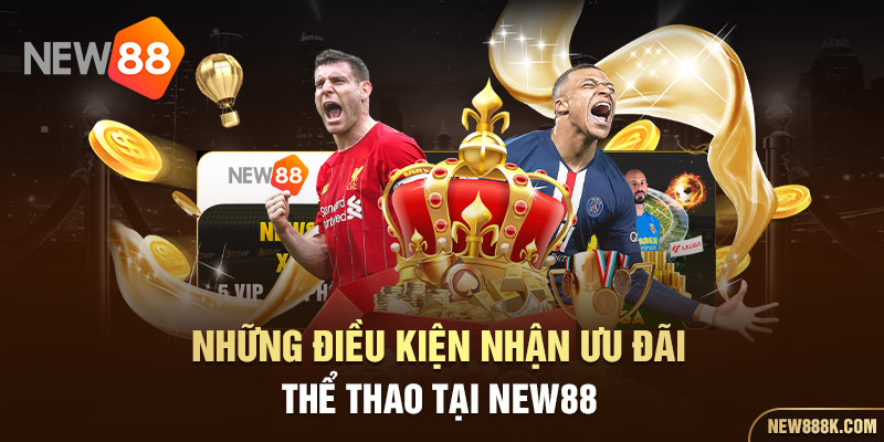 Những điều kiện nhận ưu đãi thể thao tại NEW88